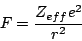 \begin{displaymath}F=\frac{Z_{eff}e^{2}}{r^{2}}\end{displaymath}
