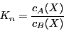 \begin{displaymath}K_{n}=\frac{c_{A}(X)}{c_{B}(X)}\end{displaymath}