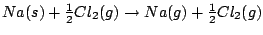 $Na(s)+\frac{1}{2}Cl_{2}(g)\rightarrow Na(g)+\frac{1}{2}Cl_{2}(g)$