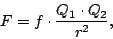 \begin{displaymath}F=f\cdot\frac{Q_{1}\cdot Q_{2}}{r^{2}},\end{displaymath}