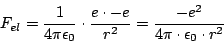 \begin{displaymath}F_{el}=\frac{1}{4\pi\epsilon_{0}}\cdot \frac{e\cdot-e}{r^{2}}=\frac{-e^{2}}{4\pi\cdot\epsilon_{0}\cdot r^{2}}\end{displaymath}