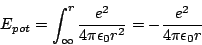 \begin{displaymath}E_{pot}=\int_{\infty}^{r}\frac{e^{2}}{4\pi\epsilon_{0}r^{2}}=-\frac{e^{2}}{4\pi\epsilon_{0}r}\end{displaymath}