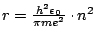 $r=\frac{h^{2}\epsilon_{0}}{\pi me^{2}}\cdot n^{2}$