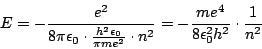 \begin{displaymath}E=-\frac{e^{2}}{8\pi\epsilon_{0}\cdot\frac{h^{2}\epsilon_{0}}...
...{2}}=-\frac{me^{4}}{8\epsilon_{0}^{2}h^{2}}\cdot\frac{1}{n^{2}}\end{displaymath}