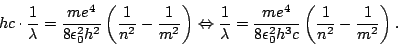 \begin{displaymath}hc\cdot\frac{1}{\lambda}=\frac{me^{4}}{8\epsilon_{0}^{2}h^{2}...
...lon_{0}^{2}h^{3}c}\left(\frac{1}{n^{2}}-\frac{1}{m^{2}}\right).\end{displaymath}