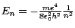 $E_{n}=-\frac{me^{4}}{8\epsilon_{0}^{2}h^{2}}\frac{1}{n^{2}}$