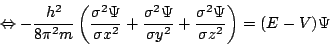 \begin{displaymath}\Leftrightarrow-\frac{h^{2}}{8\pi^{2}m}\left(\frac{\sigma^{2}...
...gma y^{2}}+\frac{\sigma^{2}\Psi}{\sigma z^{2}}\right)=(E-V)\Psi\end{displaymath}