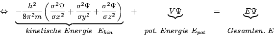 \begin{displaymath}\begin {array}{cccccc}
\Leftrightarrow&\underbrace{-\frac{h^...
...n}&&pot.\,\, Energie\,\,E_{pot}&&Gesamten.\,\,E\\
\end{array}\end{displaymath}