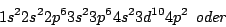 \begin{displaymath}1s^{2}2s^{2}2p^{6}3s^{2}3p^{6}4s^{2}3d^{10}4p^{2}\,\,\,oder\end{displaymath}