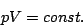 \begin{displaymath}pV=const.\end{displaymath}