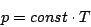 \begin{displaymath}p=const\cdot T\end{displaymath}