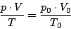 \begin{displaymath}\frac{p\cdot V}{T}=\frac{p_{0}\cdot V_{0}}{T_{0}}\end{displaymath}