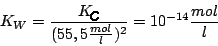 \begin{displaymath}K_{W}=\frac{K_{S}}{(55,5\frac{mol}{l})^{2}}=10^{-14}\frac{mol}{l}\end{displaymath}