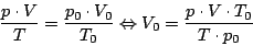 \begin{displaymath}\frac{p\cdot V}{T}=\frac{p_{0}\cdot V_{0}}{T_{0}}\Leftrightarrow V_{0}=\frac{p\cdot V\cdot T_{0}}{T\cdot p_{0}}\end{displaymath}