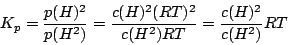 \begin{displaymath}K_{p}=\frac{p(H)^{2}}{p(H^{2})}=\frac{c(H)^{2}(RT)^{2}}{c(H^{2})RT}=\frac{c(H)^{2}}{c(H^{2})}RT\end{displaymath}