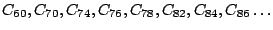 $C_{60},C_{70},C_{74},C_{76},C_{78},C_{82},C_{84},C_{86}\ldots$