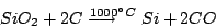 \begin{displaymath}SiO_{2}+2C\longrightarrow^{\!\!\!\!\!\!\!\!\!\!\!1000^{\circ}C}Si+2CO\end{displaymath}