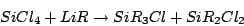 \begin{displaymath}SiCl_{4}+LiR\rightarrow SiR_{3}Cl+SiR_{2}Cl_{2}\end{displaymath}