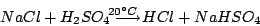 \begin{displaymath}NaCl+H_{2}SO_{4}\longrightarrow^{\!\!\!\!\!\!\!\!\!\!\!\!\!\!\!20^{\circ}C}HCl+NaHSO_{4}\end{displaymath}